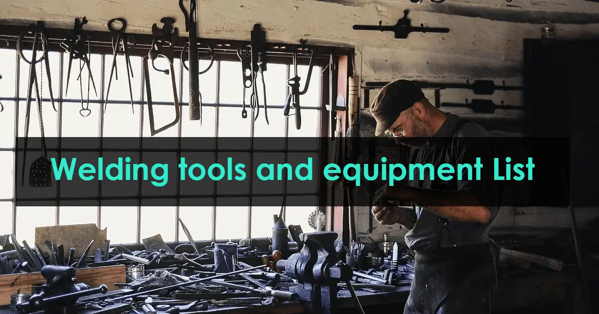 Welding tools and equipment list and Their Uses