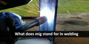 What does mig stand for in welding? Basic Requirement & Properties